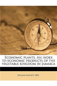 Economic Plants. an Index to Economic Products of the Vegetable Kingdom in Jamaica