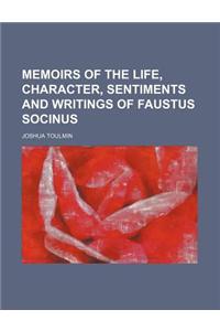 Memoirs of the Life, Character, Sentiments and Writings of Faustus Socinus