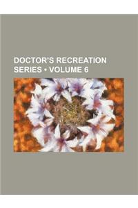Doctor's Recreation Series (Volume 6)