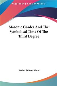 Masonic Grades and the Symbolical Time of the Third Degree