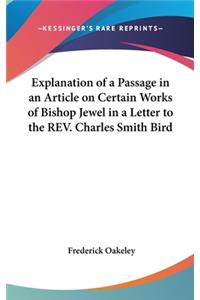 Explanation of a Passage in an Article on Certain Works of Bishop Jewel in a Letter to the REV. Charles Smith Bird