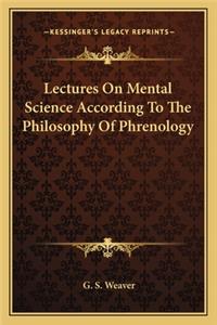 Lectures on Mental Science According to the Philosophy of Phrenology