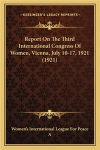 Report On The Third International Congress Of Women, Vienna, July 10-17, 1921 (1921)