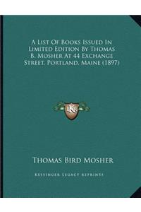 A List Of Books Issued In Limited Edition By Thomas B. Mosher At 44 Exchange Street, Portland, Maine (1897)