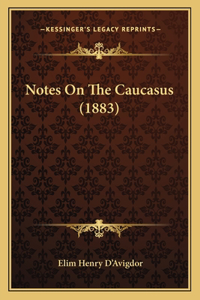 Notes On The Caucasus (1883)