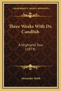 Three Weeks With Dr. Candlish