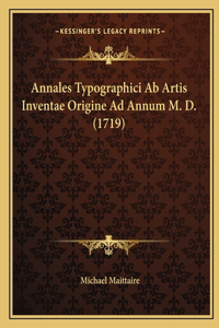 Annales Typographici Ab Artis Inventae Origine Ad Annum M. D. (1719)