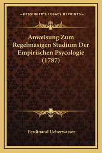 Anweisung Zum Regelmasigen Studium Der Empirischen Psycologie (1787)