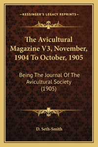 Avicultural Magazine V3, November, 1904 To October, 1905