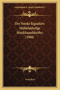 Det Norske Rigsarkivs Middelalderlige Musikhaandskrifter (1908)