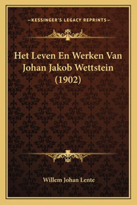 Het Leven En Werken Van Johan Jakob Wettstein (1902)