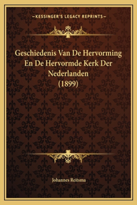 Geschiedenis Van De Hervorming En De Hervormde Kerk Der Nederlanden (1899)