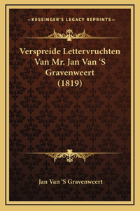 Verspreide Lettervruchten Van Mr. Jan Van 'S Gravenweert (1819)