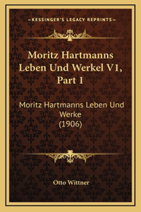 Moritz Hartmanns Leben Und Werkel V1, Part 1