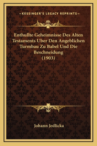Enthullte Geheimnisse Des Alten Testaments Uber Den Angeblichen Turmbau Zu Babel Und Die Beschneidung (1903)