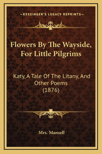 Flowers By The Wayside, For Little Pilgrims