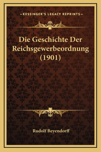 Die Geschichte Der Reichsgewerbeordnung (1901)