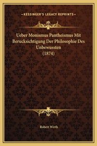 Ueber Monismus Pantheismus Mit Berucksichtigung Der Philosophie Des Unbewussten (1874)