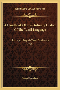 A Handbook Of The Ordinary Dialect Of The Tamil Language