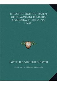 Theophili Sigefridi Bayeri Regiomontani Historia Osrhoena Et Edessena (1734)