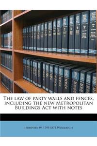 The Law of Party Walls and Fences, Including the New Metropolitan Buildings ACT with Notes