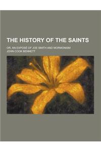 The History of the Saints; Or, an Expose of Joe Smith and Mormonism