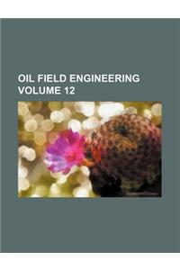 Oil Field Engineering Volume 12