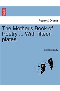 The Mother's Book of Poetry ... with Fifteen Plates.