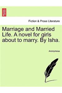 Marriage and Married Life. a Novel for Girls about to Marry. by Isha.