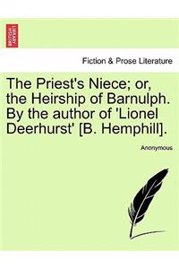 The Priest's Niece; or, the Heirship of Barnulph. By the author of 'Lionel Deerhurst' [B. Hemphill].