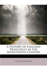 A History of England Principally in the Seventeenth Century