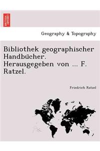 Bibliothek geographischer Handbücher. Herausgegeben von ... F. Ratzel.