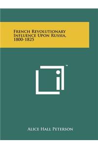 French Revolutionary Influence Upon Russia, 1800-1825