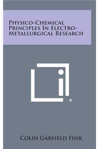 Physico-Chemical Principles in Electro-Metallurgical Research