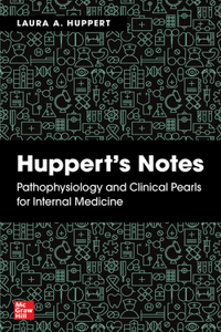 Huppert's Notes: Pathophysiology and Clinical Pearls for Internal Medicine