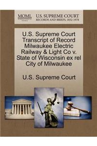 U.S. Supreme Court Transcript of Record Milwaukee Electric Railway & Light Co V. State of Wisconsin Ex Rel City of Milwaukee