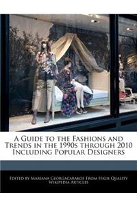 A Guide to the Fashions and Trends in the 1990s Through 2010 Including Popular Designers