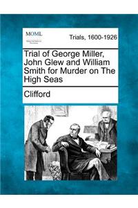 Trial of George Miller, John Glew and William Smith for Murder on the High Seas