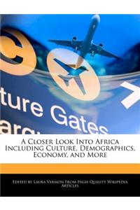 A Closer Look Into Africa Including Culture, Demographics, Economy, and More