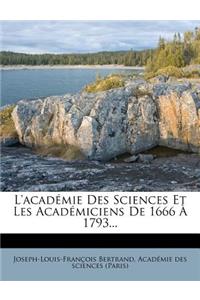L'Académie Des Sciences Et Les Académiciens de 1666 À 1793...