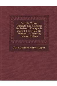 Castilla y Leon Durante Los Reinados de Pedro I, Enrique II, Juan I y Enrique III, Volume 1