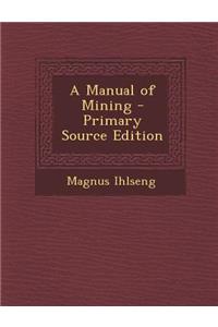 Manual of Mining