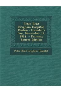 Peter Bent Brigham Hospital, Boston: Founder's Day, November 12, 1914