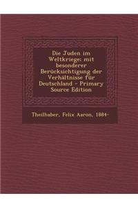 Die Juden Im Weltkriege; Mit Besonderer Berucksichtigung Der Verhaltnisse Fur Deutschland