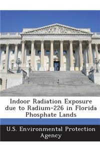 Indoor Radiation Exposure Due to Radium-226 in Florida Phosphate Lands