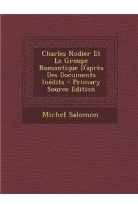 Charles Nodier Et Le Groupe Romantique D'Apres Des Documents Inedits