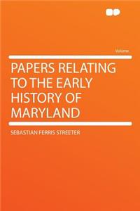 Papers Relating to the Early History of Maryland