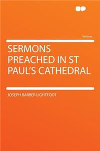 Sermons Preached in St Paul's Cathedral