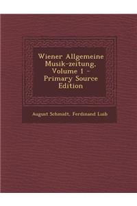 Wiener Allgemeine Musik-Zeitung, Volume 1 - Primary Source Edition