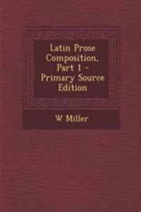 Latin Prose Composition, Part 1 - Primary Source Edition